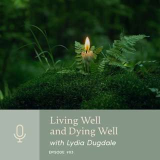 Living Well and Dying Well with Lydia Dugdale