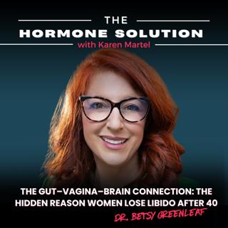 The Gut–Vagina–Brain Connection: The Hidden Reason Women Lose Libido After 40 with Dr. Betsy Greenleaf