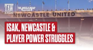 Isak, Newcastle & Player Power Struggles: TAW Unwrapped