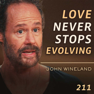 E211 - John Wineland: Love, Safety & Desire - What Your Wounds Are Deciding for You