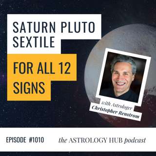 Christopher Renstrom on Saturn sextiling Pluto with horoscopes for all 12 signs