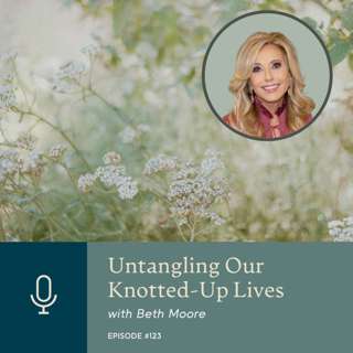 Beth Moore: Untangling Our Knotted-Up Lives