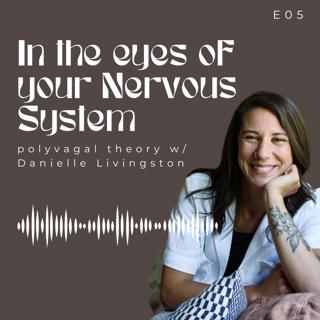 In The Eyes of Your Nervous System: Polyvagal Theory w/ Danielle Livingston
