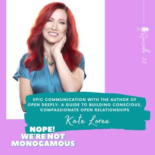 Epic Communication with the author of Open Deeply: A Guide to Building Conscious, Compassionate Open Relationships, Ep 22