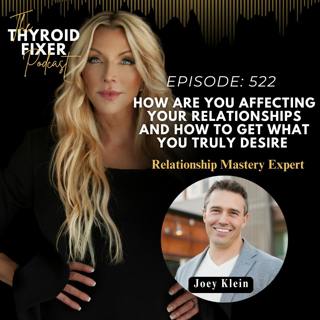 522. How are YOU Affecting Your Relationships and How to Get What You Truly Desire