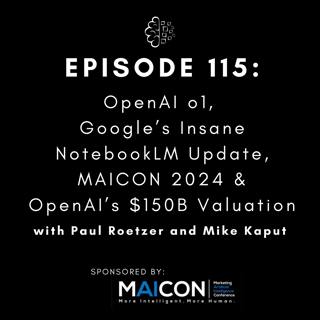 #115: OpenAI o1, Google’s Insane NotebookLM Update, MAICON 2024 & OpenAI’s $150B Valuation