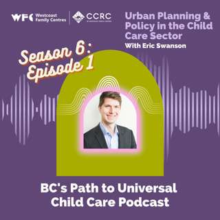 Season 6, Episode 1 - Eric Swanson - Urban Planning & Policy in the Child Care Sector