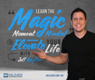 180: Learn the Magic Moment Mindset to Elevate Your Life with Jeff Kaylor