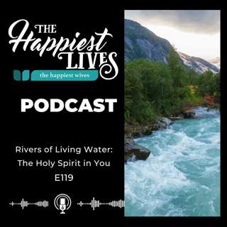 E119: Rivers of Living Water: The Holy Spirit in You