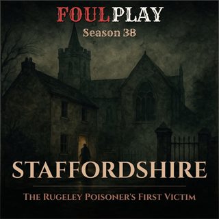Staffordshire: The Rugeley Poisoner's First Victim