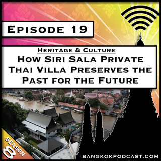 Heritage & Culture: How Siri Sala Private Thai Villa Preserves the Past for the Future [S8.E19]