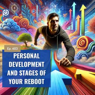 The Porn Reboot Podcast Episode 603: Personal Development and Stages of Your Reboot
