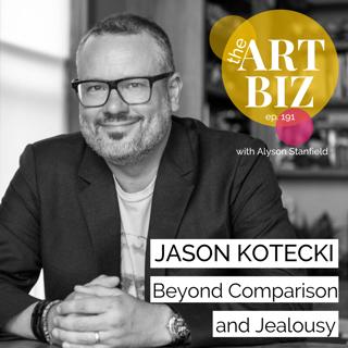 Beyond Comparison and Jealousy with Jason Kotecki (ep. 191)