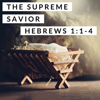 The Supreme Savior; Hebrews 1:1-4