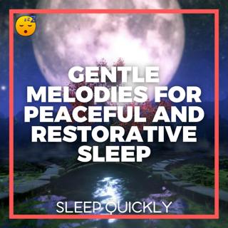 😴🎵 Listen to these Gentle MELODIES to Dive into a Peaceful and Restorative SLEEP
