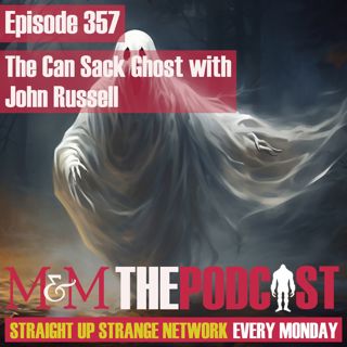 Mysteries and Monsters: Episode 357 The Can Sack Ghost with John Russell