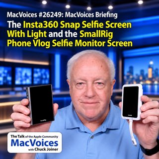 MacVoices #26249: Briefing - The Insta360 Snap Selfie Screen with Light and SmallRig Phone Vlog Selfie Monitor