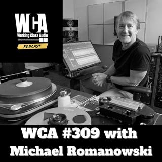 WCA #309 with Michael Romanowski - Mastering, Shared History, Deep Listening, Old Dogs, Staying Upright, and Fuzzy Quarters