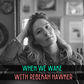 50. When We Wake with Rebekah Hawker