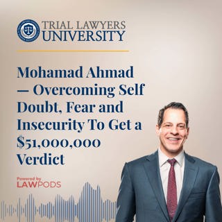 Mohamad Ahmad — Overcoming Self Doubt, Fear and Insecurity To Get a $51,000,000 Verdict