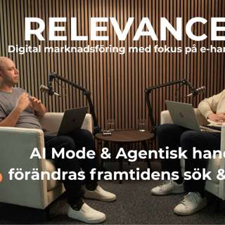 AI Mode & Agentisk handel - Så förändras framtidens sök & e-handel - Avsnitt 5 av Relevance