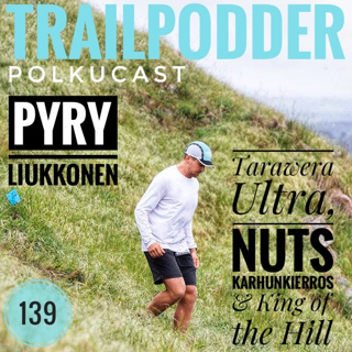 Trailpodder polkucast 139 - Pyry Liukkonen: Tarawera Ultra, NUTS Karhunkierros & King of the Hill
