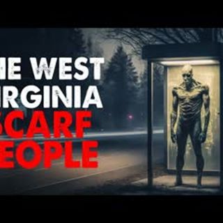 'The West Virginia Scarf People' Creepypasta