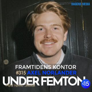 #315 Framtidens Kontor - Axel Norlander