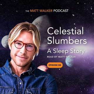 Celestial Slumbers - A Sleep Story Read by Matt Walker