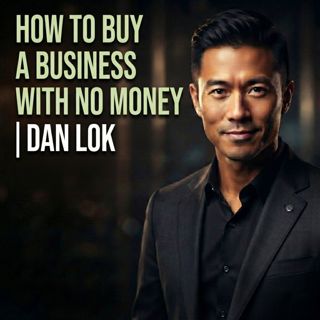 How to Buy a Business With No Money | Dan Lok