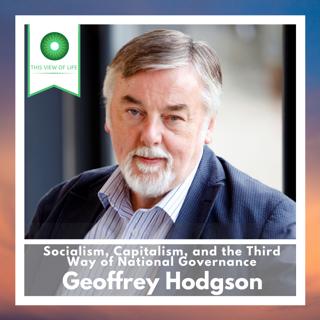 Socialism, Capitalism, and the Third Way of National Governance with Geoffrey Hodgson