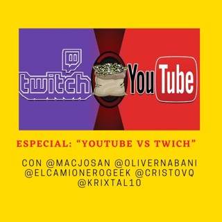Especial: “ YouTube vs Twich ” Con @macjosan @OliverNabani @CristoVQ @Krixtal10 @elcamionero
