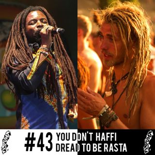#43 You Don't Haffi Dread To Be Rasta