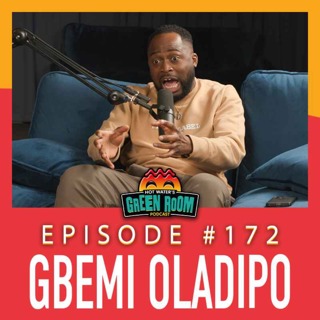 #172 - With Gbemi Oladipo - Hot Water’s Green Room w/Tony & Jamie