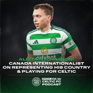 Alistair Johnston on playing for Celtic and representing Canada at international level