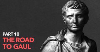 10 - The Road to Gaul