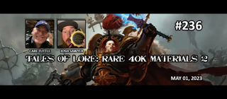 Episode 236 - Rare 40k Materials 2