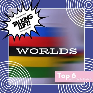Talking Luft Top 6's! Worlds with Rob Hatch