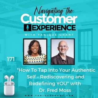 171: How To Tap Into Your Authentic Self – Rediscovering and Redefining YOU with Dr. Fred Moss