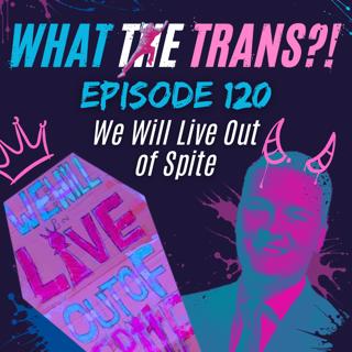 EP120 - We Will Live Out of Spite