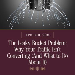 The Leaky Bucket Problem: Why Your Traffic Isn't Converting (And What to Do About It)