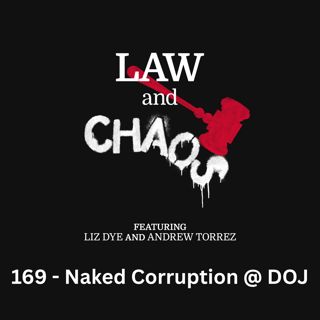 Ep 169 — The DOJ Descends Into Naked Corruption