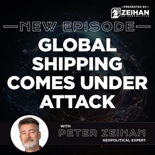 Global Shipping Comes Under Attack || Peter Zeihan