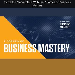 Seize the Marketplace With the 7 Forces of Business Mastery
