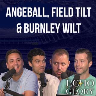Angeball, Field Tilt & Burnley Wilt