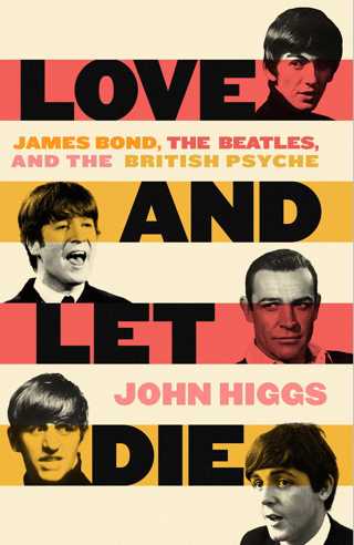 Love and Let Die - James Bond, The Beatles and The British Psyche with John Higgs