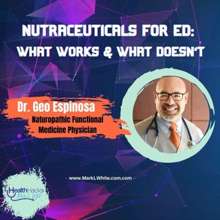 Nutraceuticals for Ed: What Works & What Doesn't ft. Dr. Geo