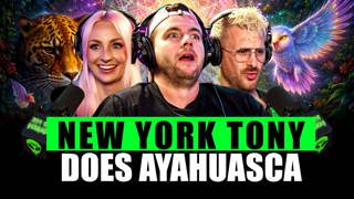 #8 New York Tony Tries Ayahuasca: "Nothing Makes Sense Anymore"