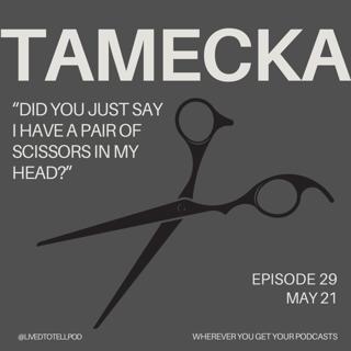 S1 Ep28: Tamecka - "Did You Just Say I Had a Pair of Scissors in My Head?"