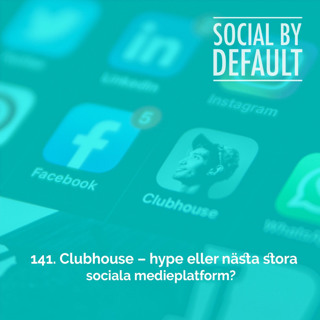 141. Clubhouse - hype eller nästa stora sociala media?
